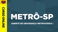 Curso Metrô - SP - Agente de Segurança Metroviária I